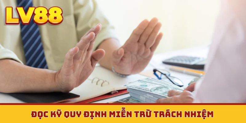 Đọc kỹ quy định miễn trừ trách nhiệm