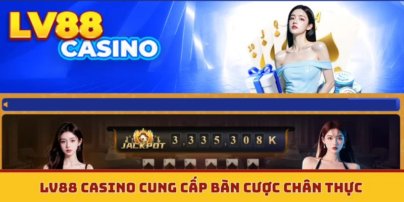 LV88 casino cung cấp bàn cược chân thực