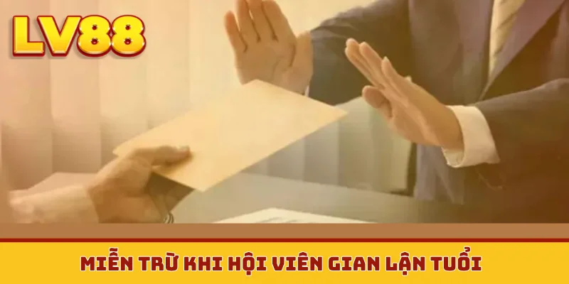 Miễn trừ khi hội viên gian lận tuổi
